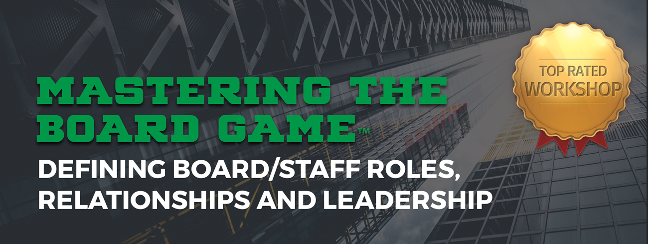 Mastering the Board Game™: Defining Board/Staff Roles, Relationships and Leadership